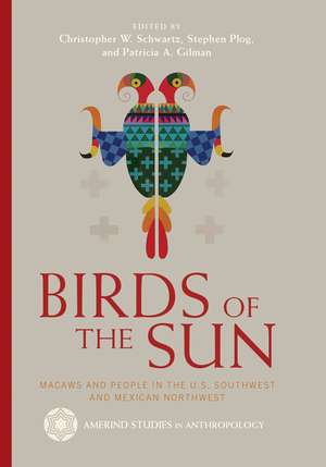 Birds of the Sun: Macaws and People in the U.S. Southwest and Mexican Northwest de Christopher W Schwartz