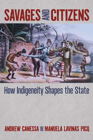 Savages and Citizens: How Indigeneity Shapes the State de Andrew Canessa