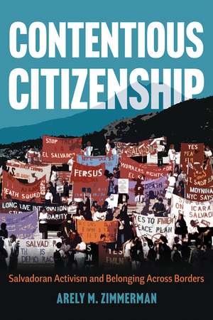 Contentious Citizenship: Salvadoran Activism and Belonging Across Borders de Arely M. Zimmerman
