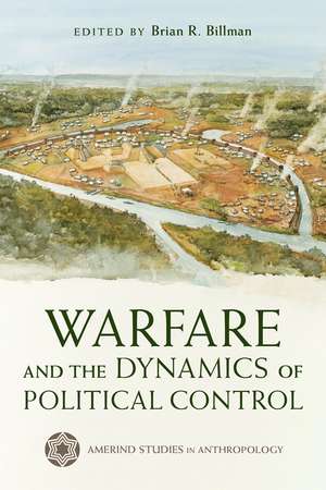 Warfare and the Dynamics of Political Control de Brian R. Billman