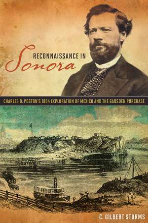 Reconnaissance in Sonora: Charles D. Poston's 1854 Exploration of Mexico and the Gadsden Purchase de C. Gilbert Storms