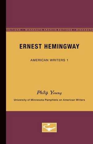 Ernest Hemingway - American Writers 1: University of Minnesota Pamphlets on American Writers de Philip Young