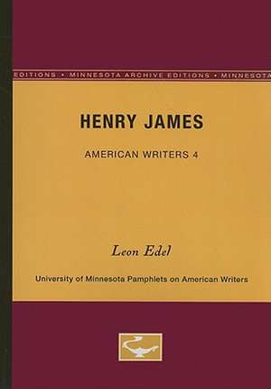 Henry James - American Writers 4: University of Minnesota Pamphlets on American Writers de Leon Edel