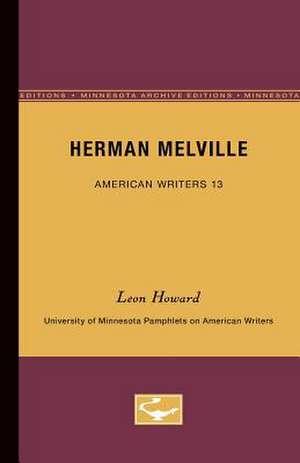 Herman Melville - American Writers 13: University of Minnesota Pamphlets on American Writers de Leon Howard