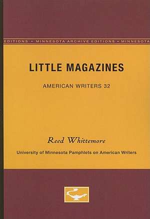 Little Magazines - American Writers 32: University of Minnesota Pamphlets on American Writers de Reed Whittemore