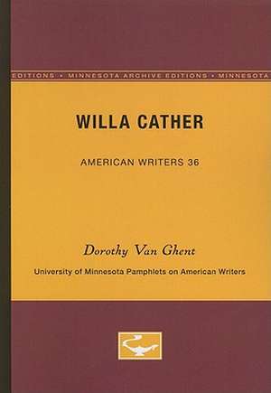 Willa Cather - American Writers 36: University of Minnesota Pamphlets on American Writers de Dorothy Van Ghent