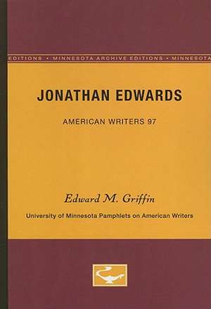 Jonathan Edwards - American Writers 97: University of Minnesota Pamphlets on American Writers de Edward M. Griffin