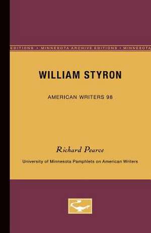 William Styron - American Writers 98: University of Minnesota Pamphlets on American Writers de Richard Pearce