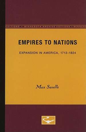 Empires to Nations: Expansion in America, 1713-1824 de Max Savelle