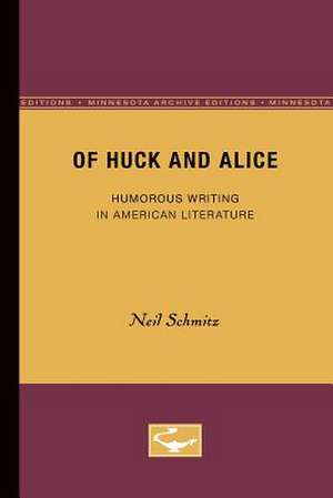 Of Huck and Alice: Humorous Writing in American Literature de Neil Schmitz