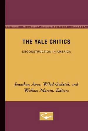 The Yale Critics: Deconstruction in America de Jonathan Arac