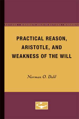 Practical Reason, Aristotle, and Weakness of the Will de Norman O. Dahl