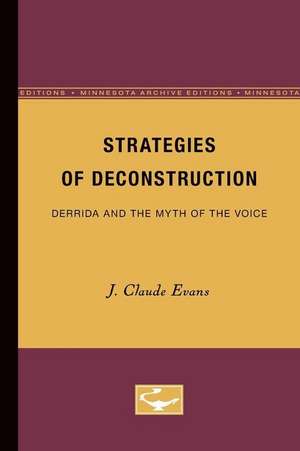 Strategies of Deconstruction: Derrida and the Myth of the Voice de J. Claude Evans