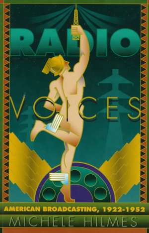 Radio Voices: American Broadcasting, 1922-1952 de Michele Hilmes