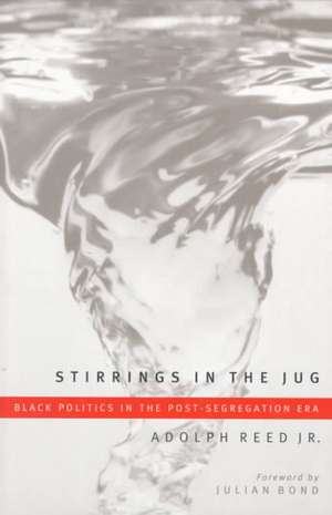 Stirrings In The Jug: Black Politics In The Post-Segregation Era de Adolph Reed, Jr.