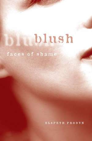 Blush: Faces of Shame de Elspeth Probyn