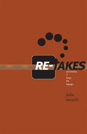 Re-takes: Postcoloniality and Foreign Film Languages de John Mowitt