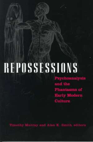 Repossessions: Psychoanalysis and the Phantasms of Early Modern Culture de Timothy Murray