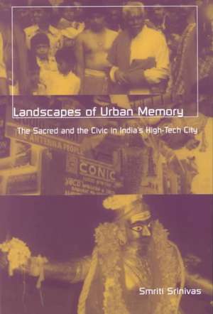 Landscapes Of Urban Memory: The Sacred and the Civic in India’s High-Tech City de Smriti Srinivas