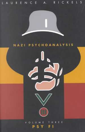 Nazi Psychoanalysis V3: Volume III: Psy Fi de Laurence A. Rickels