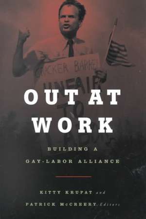 Out At Work: Building a Gay-Labor Alliance de Kitty Krupat