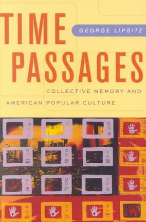 Time Passages: Collective Memory and American Popular Culture de George Lipsitz