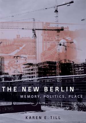 The New Berlin – Memory, Politics, Place de Karen E. Till