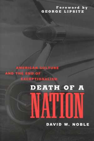 Death of a Nation: American Culture and the End of Exceptionalism de David W. Noble