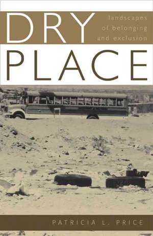 Dry Place: Landscapes Of Belonging And Exclusion de Patricia L. Price