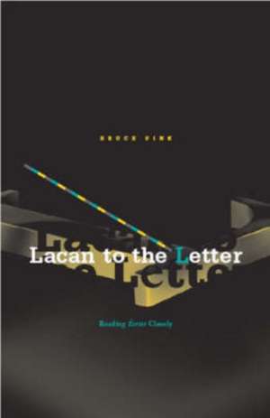 Lacan To The Letter: Reading Ecrits Closely de Bruce Fink