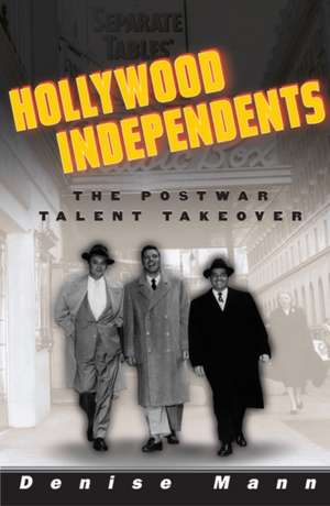 Hollywood Independents: The Postwar Talent Takeover de Denise Mann