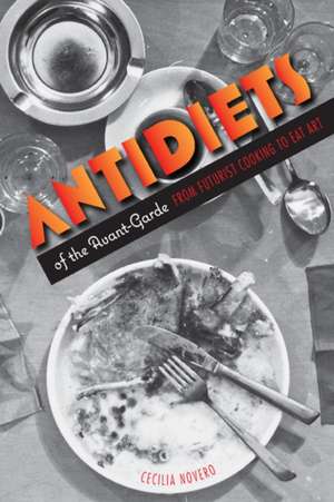 Antidiets of the Avant-Garde: From Futurist Cooking to Eat Art de Cecilia Novero