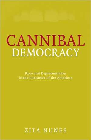 Cannibal Democracy: Race and Representation in the Literature of the Americas de Zita Nunes