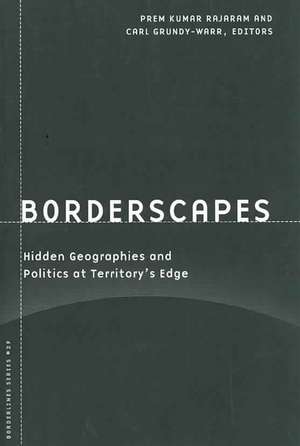 Borderscapes: Hidden Geographies and Politics at Territory’s Edge de Prem Kumar Rajaram