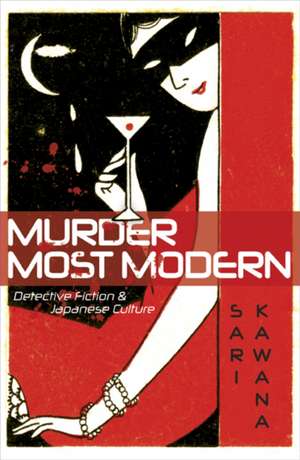 Murder Most Modern: Detective Fiction and Japanese Culture de Sari Kawana