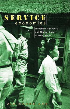 Service Economies: Militarism, Sex Work, and Migrant Labor in South Korea de Jin-kyung Lee