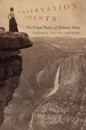 Observation Points: The Visual Poetics of National Parks de Thomas Patin