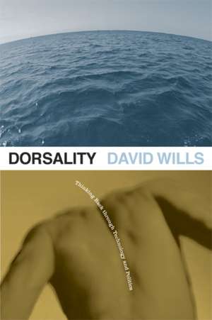 Dorsality: Thinking Back through Technology and Politics de David Wills