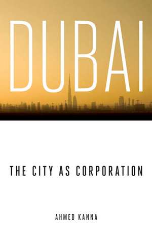 Dubai, the City as Corporation de Ahmed Kanna