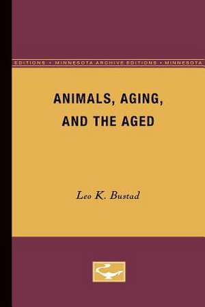 Animals, Aging, and the Aged de Leo K. Bustad