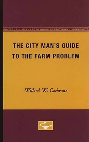 The City Man’s Guide to the Farm Problem de Willard W. Cochrane