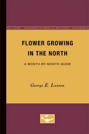 Flower Growing in the North: A Month-by-Month Guide de George E. Luxton