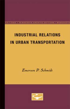 Industrial Relations in Urban Transportation de Emerson P. Schmidt