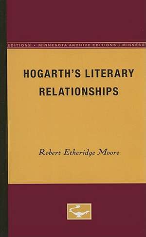 Hogarth’s Literary Relationships de Robert Etheridge Moore