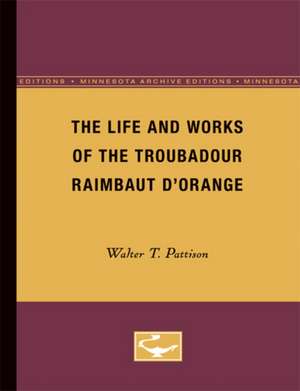 The Life and Works of the Troubadour Raimbaut D’Orange de Walter Pattison