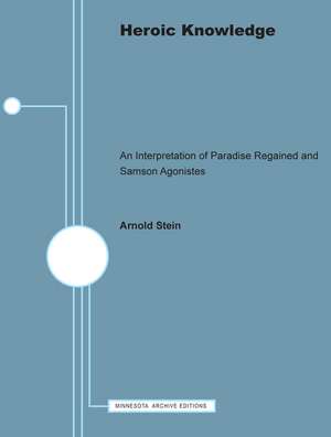 Heroic Knowledge: An Interpretation of Paradise Regained and Samson Agonistes de Arnold Stein