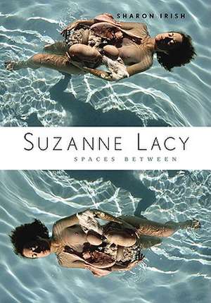 Suzanne Lacy: Spaces Between de Sharon Irish