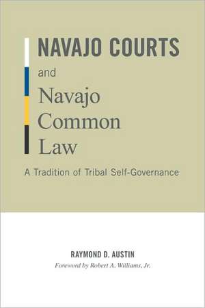 Navajo Courts and Navajo Common Law: A Tradition of Tribal Self-Governance de Raymond D. Austin