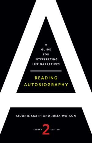 Reading Autobiography: A Guide for Interpreting Life Narratives, Second Edition de Sidonie Smith