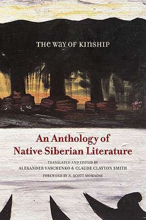 The Way of Kinship: An Anthology of Native Siberian Literature de Alexander Vaschenko